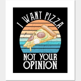 I Want Pizza Not Your Opinion funny pizza gift Posters and Art